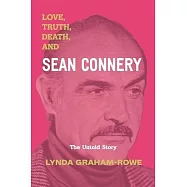 Love, Truth, Death, and Sean Connery: The Untold Story