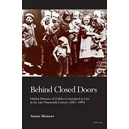 Behind Closed Doors: Hidden Histories of Children Committed to Care in the Late Nineteenth Century (1882-1899)