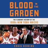 Blood in the Garden: The Flagrant History of the 1990s New York Knicks