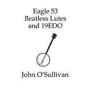 Eagle 53 Beatless Lutes and 19EDO: Beatless Chords on Stringed Instruments