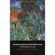 Marilynne Robinson&rsquo;&rsquo;s Worldly Gospel: A Philosophical Account