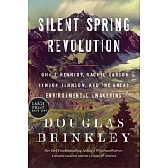 Silent Spring Revolution: John F. Kennedy, Rachel Carson, Lyndon Johnson, and the Great Environmental Awakening