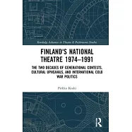 Finland&rsquo;s National Theatre 1974-1991: The Two Decades of Generational Contests, Cultural Upheavals, and International