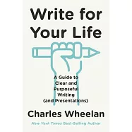 Write for Your Life: A Guide to Clear and Purposeful Writing (and Presentations)