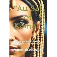 Au Set of Kemet: The story of Isis of Ancient Egypt before she became a Goddess
