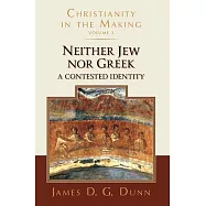 Neither Jew Nor Greek: A Contested Identity (Christianity in the Making, Volume 3)