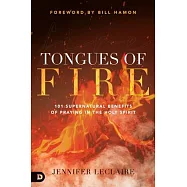 Tongues of Fire: 101 Supernatural Benefits of Praying in the Holy Spirit