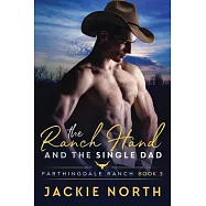 The Ranch Hand and the Single Dad: A Gay M/M Cowboy Romance