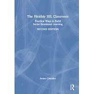 The Flexible Sel Classroom: Practical Ways to Build Social Emotional Learning