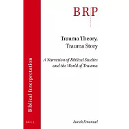 Trauma Theory, Trauma Story: A Narration of Biblical Studies and the World of Trauma