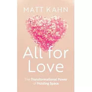 All for Love: The Transformative Power of Holding Space