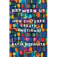 Between Us: How Cultures Create Emotions