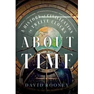 About Time: A History of Civilization in Twelve Clocks