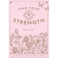 Find Your Strength: A Workbook for the Highly Sensitive Person