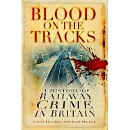 Blood on the Tracks: A History of Railway Crime in Britain