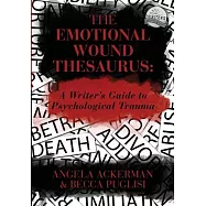 The Emotional Wound Thesaurus: A Writer’’s Guide to Psychological Trauma