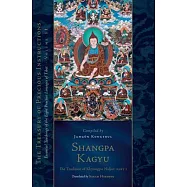 Shangpa Kagyu: The Tradition of Khyungpo Naljor: Essential Teachings of the Eight Practice Lineages of Tibet, Volume 11 (the Treasury of Precious Inst