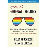 Cynical Theories: How Activist Scholarship Made Everything about Race, Gender, and Identity--And Why This Harms
