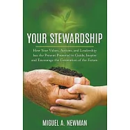 Your Stewardship: How Your Values, Actions, and Leadership has the Present Potential to Guide, Inspire and Encourage