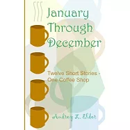 January Through December: Twelve Short Stories - One Coffee Shop