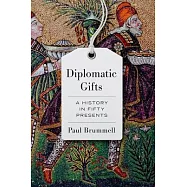 Diplomatic Gifts: A History in Fifty Presents
