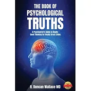 The Book of Psychological Truths: A Psychiatrist&rsquo;&rsquo;s Guide to Really Good Thinking for Really Great Living
