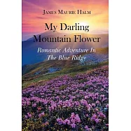 My Darling Mountain Flower: Romatic Adventure In The Blue Ridge
