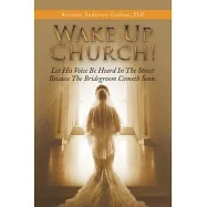 Wake up Church!: Let His Voice Be Heard in the Street Because the Bridegroom Cometh Soon.