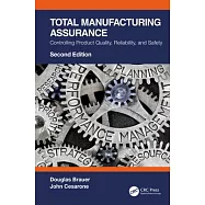 Total Manufacturing Assurance: Controlling Product Quality, Reliability, and Safety