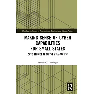 Making Sense of Cyber Capabilities for Small States: Case Studies from the Asia-Pacific
