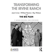 Transforming the Irvine Ranch: Joan Irvine, William Pereira, Ray Watson, and the Big Plan