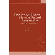 Deep Ecology, Business Ethics and Personal Responsibility: Selected Papers (1988 - 2020)