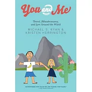 You and Me: Travel, Misadventures, and Love Around the World