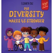 Our Diversity Makes Us Stronger: Social Emotional Book for Kids about Diversity and Kindness (Children&rsquo;&rsquo;s Book for Boys