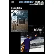 Grief Encounters: Vol. 1 - Finding Andrew / Dad&rsquo;&rsquo;s Home: Two plays by Bambi Everson