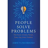 People Solve Problems: The Power of Every Person, Every Day, Every Problem