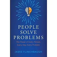 People Solve Problems: The Power of Every Person, Every Day, Every Problem