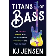 Titans of Bass: The Tactics, Habits, and Routines from Over 140 of the World&rsquo;&rsquo;s Best