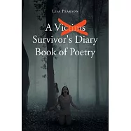 A Victims X Survivor&rsquo;&rsquo;s Diary Book of Poetry