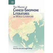 The Making of Chinese-Sinophone Literatures as World Literature