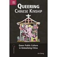 Queering Chinese Kinship: Queer Public Culture in Globalizing China