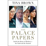 The Palace Papers: Inside the House of Windsor--The Truth and the Turmoil
