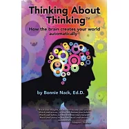 Thinking About Thinking: How the Brain Creates Your World Automatically