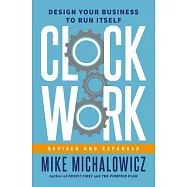 Clockwork, Revised and Expanded: Design Your Business to Run Itself