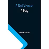 A Doll&rsquo;&rsquo;s House: a play