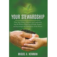 Your Stewardship: How Your Values, Actions, and Leadership has the Present Potential to Guide, Inspire and Encourage
