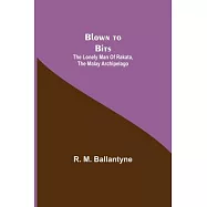 Blown to Bits: The Lonely Man of Rakata, the Malay Archipelago