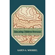 The Globally Mobile Family’’s Guide to Educating Children Overseas