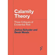 Calamity Theory: Three Critiques of Existential Risk