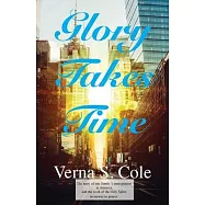 Glory Takes Time: The story of one family’’s immigration to America, and the work of the Holy Spirit in answer to